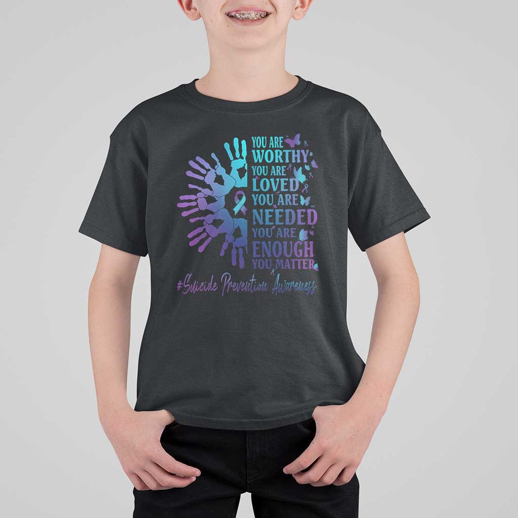 Suicide Prevention Awareness T Shirt For Kid You Are Worthy You Are Loved You Are Needed You Are Enough Hand Butterfly TS11 Black Print Your Wear