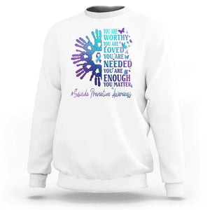 Suicide Prevention Awareness Sweatshirt You Are Worthy You Are Loved You Are Needed You Are Enough Hand Butterfly TS11 White Print Your Wear