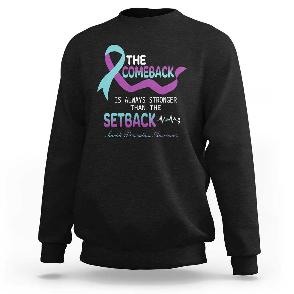 Suicide Prevention Awareness Sweatshirt The Comeback Is Always Stronger Than The Setback Heartbeat TS11 Black Print Your Wear