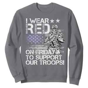 RED Fridays Sweatshirt I Wear Red On Friday To Support Our Troops Military American Flag TS11 Charcoal Print Your Wear