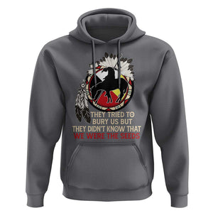 Native American Hoodie They Tried To Bury Us But They Didn't Know That Medicine Wheel TS11 Charcoal Print Your Wear