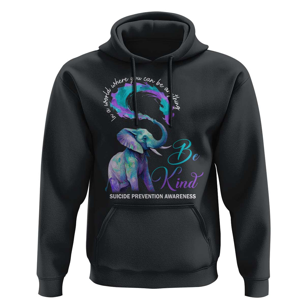 Suicide Prevention Awareness Hoodie In A World Where You Can Be Anything Be Kind Elephant TS11 Black Print Your Wear