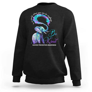 Suicide Prevention Awareness Sweatshirt In A World Where You Can Be Anything Be Kind Elephant TS11 Black Print Your Wear