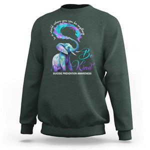 Suicide Prevention Awareness Sweatshirt In A World Where You Can Be Anything Be Kind Elephant TS11 Dark Forest Green Print Your Wear