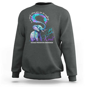 Suicide Prevention Awareness Sweatshirt In A World Where You Can Be Anything Be Kind Elephant TS11 Dark Heather Print Your Wear