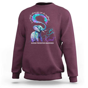 Suicide Prevention Awareness Sweatshirt In A World Where You Can Be Anything Be Kind Elephant TS11 Maroon Print Your Wear