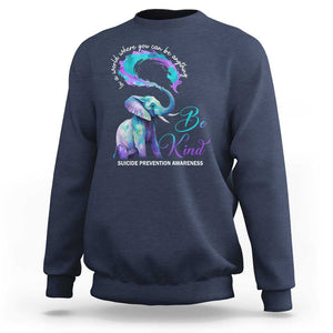 Suicide Prevention Awareness Sweatshirt In A World Where You Can Be Anything Be Kind Elephant TS11 Navy Print Your Wear