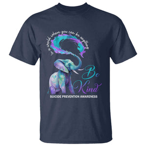 Suicide Prevention Awareness T Shirt In A World Where You Can Be Anything Be Kind Elephant TS11 Navy Print Your Wear