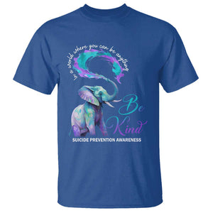 Suicide Prevention Awareness T Shirt In A World Where You Can Be Anything Be Kind Elephant TS11 Royal Blue Print Your Wear