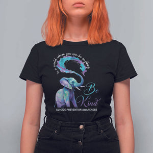 Suicide Prevention Awareness T Shirt For Women In A World Where You Can Be Anything Be Kind Elephant TS11 Black Print Your Wear