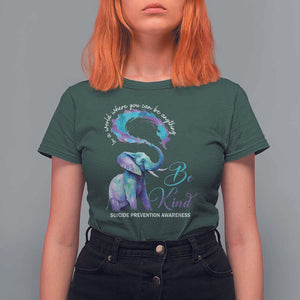 Suicide Prevention Awareness T Shirt For Women In A World Where You Can Be Anything Be Kind Elephant TS11 Dark Forest Green Print Your Wear