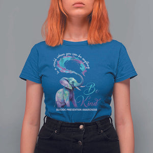 Suicide Prevention Awareness T Shirt For Women In A World Where You Can Be Anything Be Kind Elephant TS11 Royal Blue Print Your Wear