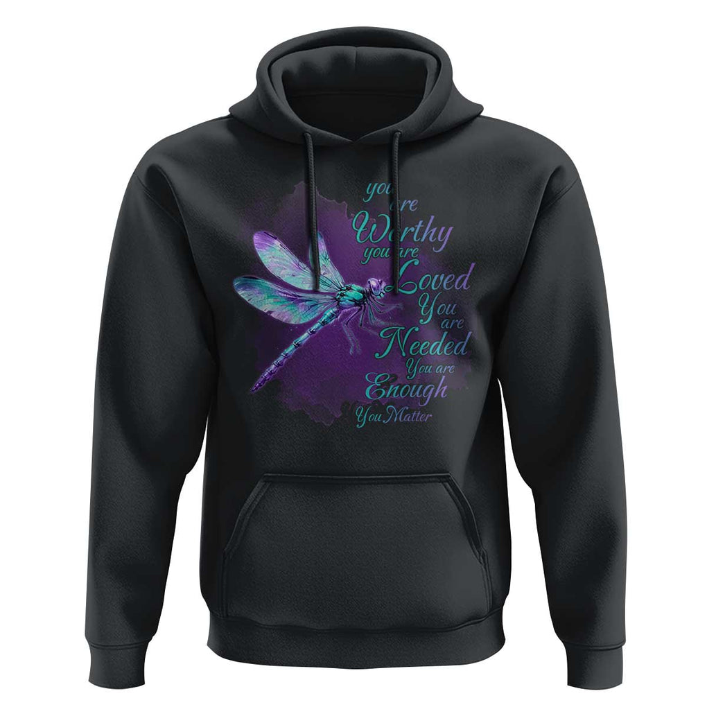 Suicide Prevention Awareness Hoodie You Are Worthy Loved Needed Enough Dragonfly TS11 Black Print Your Wear