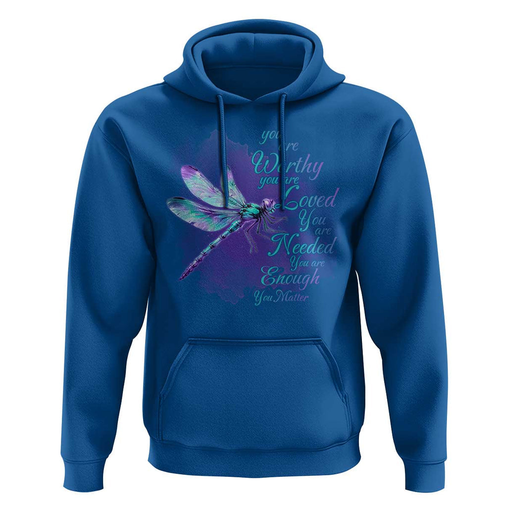 Suicide Prevention Awareness Hoodie You Are Worthy Loved Needed Enough Dragonfly TS11 Royal Blue Print Your Wear