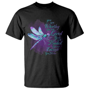 Suicide Prevention Awareness T Shirt You Are Worthy Loved Needed Enough Dragonfly TS11 Black Print Your Wear