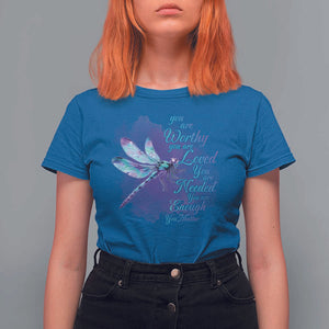 Suicide Prevention Awareness T Shirt For Women You Are Worthy Loved Needed Enough Dragonfly TS11 Royal Blue Print Your Wear