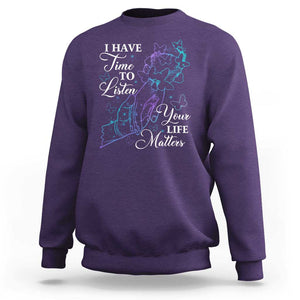 Suicide Prevention Awareness Sweatshirt I Have Time To Listen Your Life Matters Butterfly Holding Hand TS11 Purple Print Your Wear