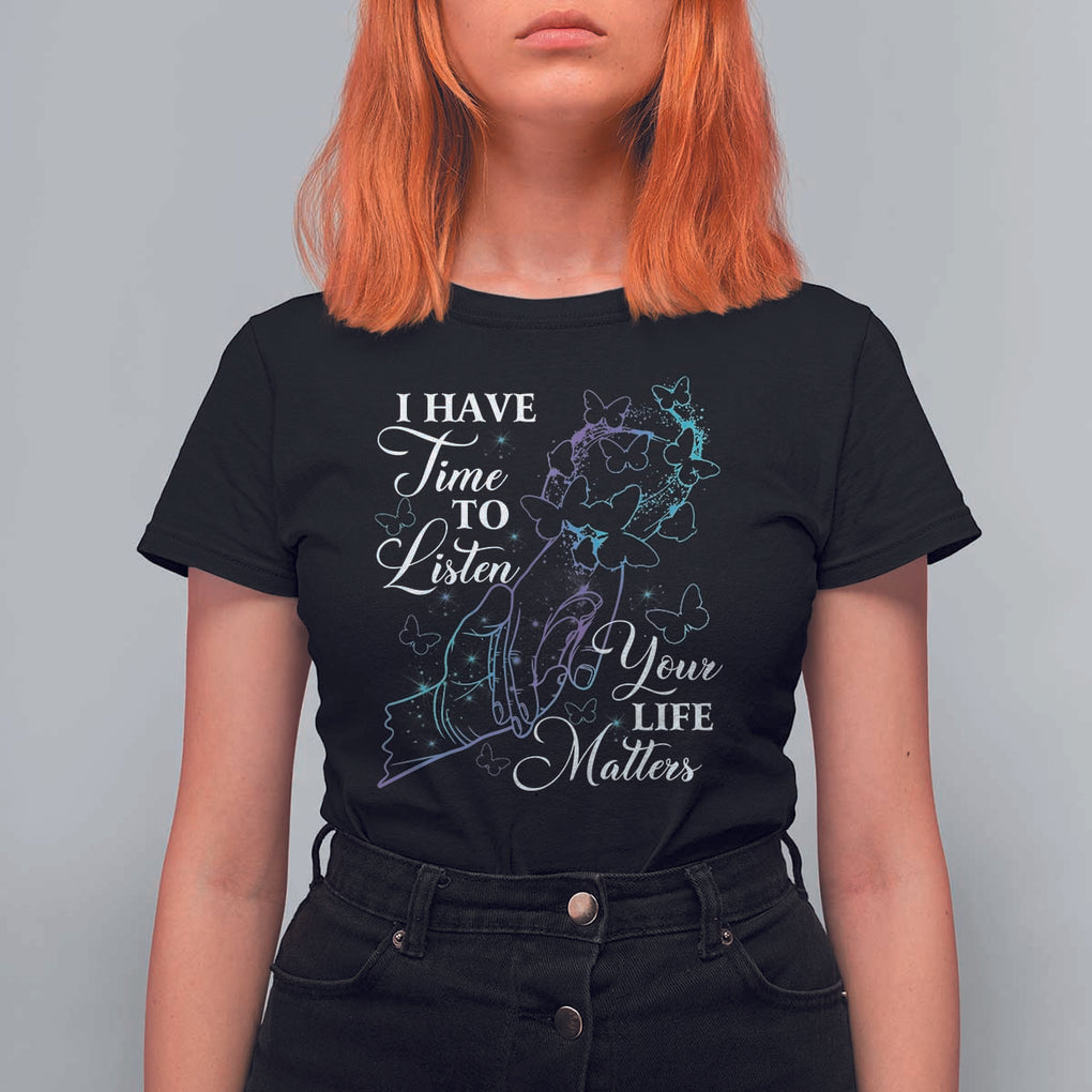 Suicide Prevention Awareness T Shirt For Women I Have Time To Listen Your Life Matters Butterfly Holding Hand TS11 Black Print Your Wear