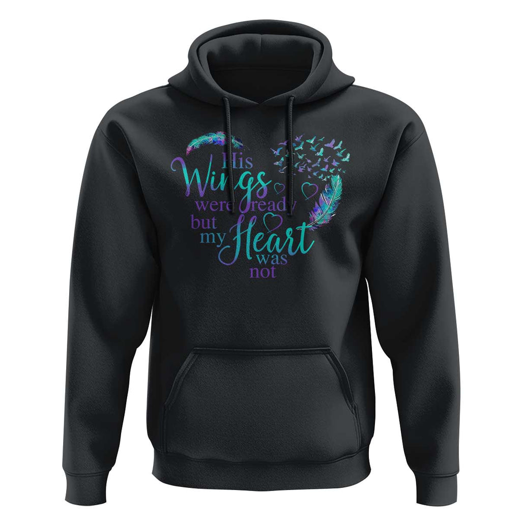 Suicide Prevention Awareness Hoodie His Wings Were Ready But My Heart Was Not Feathers TS11 Black Print Your Wear