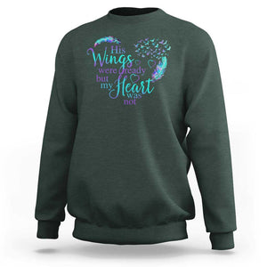 Suicide Prevention Awareness Sweatshirt His Wings Were Ready But My Heart Was Not Feathers TS11 Dark Forest Green Print Your Wear