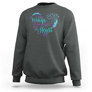 Suicide Prevention Awareness Sweatshirt His Wings Were Ready But My Heart Was Not Feathers TS11 Dark Heather Print Your Wear