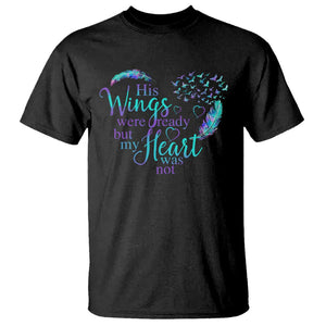 Suicide Prevention Awareness T Shirt His Wings Were Ready But My Heart Was Not Feathers TS11 Black Print Your Wear