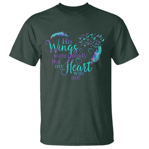 Suicide Prevention Awareness T Shirt His Wings Were Ready But My Heart Was Not Feathers TS11 Dark Forest Green Print Your Wear