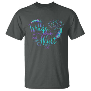 Suicide Prevention Awareness T Shirt His Wings Were Ready But My Heart Was Not Feathers TS11 Dark Heather Print Your Wear