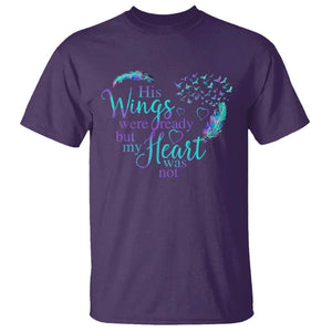 Suicide Prevention Awareness T Shirt His Wings Were Ready But My Heart Was Not Feathers TS11 Purple Print Your Wear