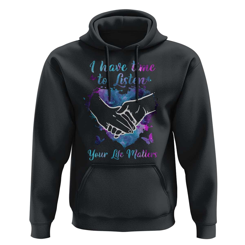 Suicide Prevention Awareness Hoodie I Have Time To Listen Your Life Matters Heart Holding Hand TS11 Black Print Your Wear