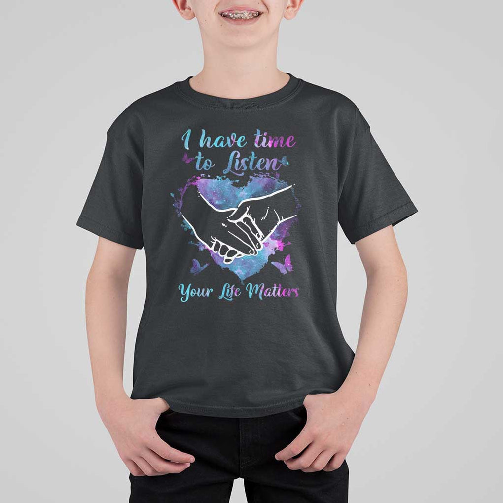 Suicide Prevention Awareness T Shirt For Kid I Have Time To Listen Your Life Matters Heart Holding Hand TS11 Black Print Your Wear