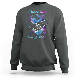 Suicide Prevention Awareness Sweatshirt I Have Time To Listen Your Life Matters Heart Holding Hand TS11 Dark Heather Print Your Wear