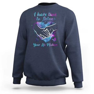 Suicide Prevention Awareness Sweatshirt I Have Time To Listen Your Life Matters Heart Holding Hand TS11 Navy Print Your Wear