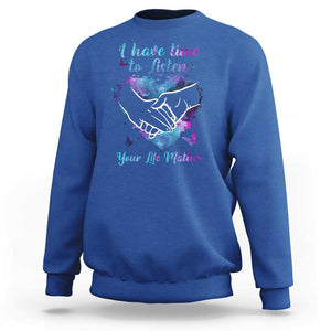 Suicide Prevention Awareness Sweatshirt I Have Time To Listen Your Life Matters Heart Holding Hand TS11 Royal Blue Print Your Wear