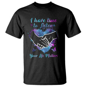 Suicide Prevention Awareness T Shirt I Have Time To Listen Your Life Matters Heart Holding Hand TS11 Black Print Your Wear