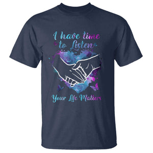 Suicide Prevention Awareness T Shirt I Have Time To Listen Your Life Matters Heart Holding Hand TS11 Navy Print Your Wear