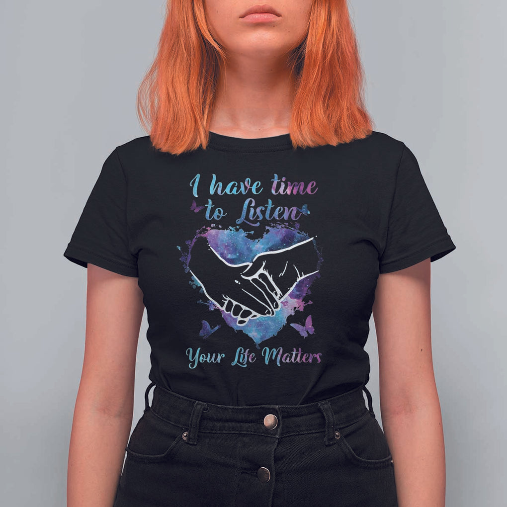 Suicide Prevention Awareness T Shirt For Women I Have Time To Listen Your Life Matters Heart Holding Hand TS11 Black Print Your Wear