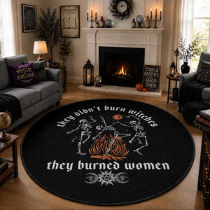 They Didnt Burn Witches They Burned Women Round Rug Feminist Witch Halloween