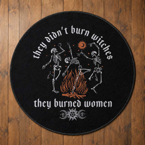 They Didnt Burn Witches They Burned Women Round Rug Feminist Witch Halloween
