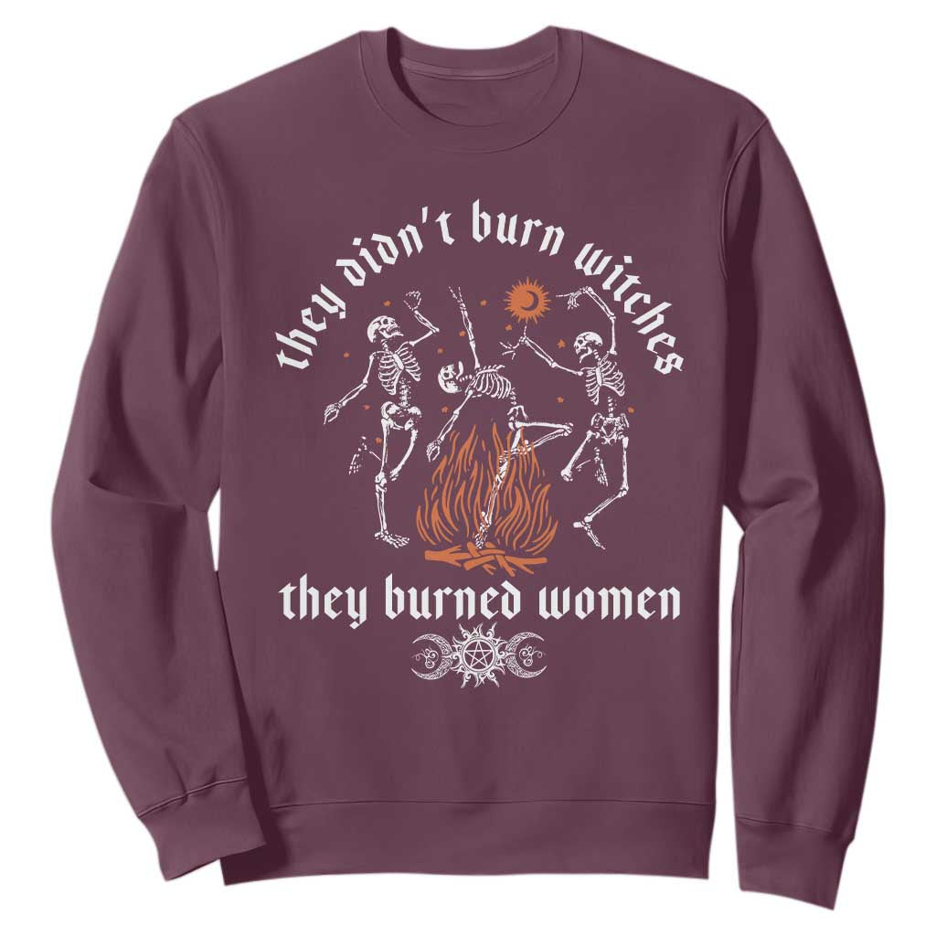 They Didnt Burn Witches They Burned Women Sweatshirt Feminist Witch Halloween TS11 Maroon Print Your Wear