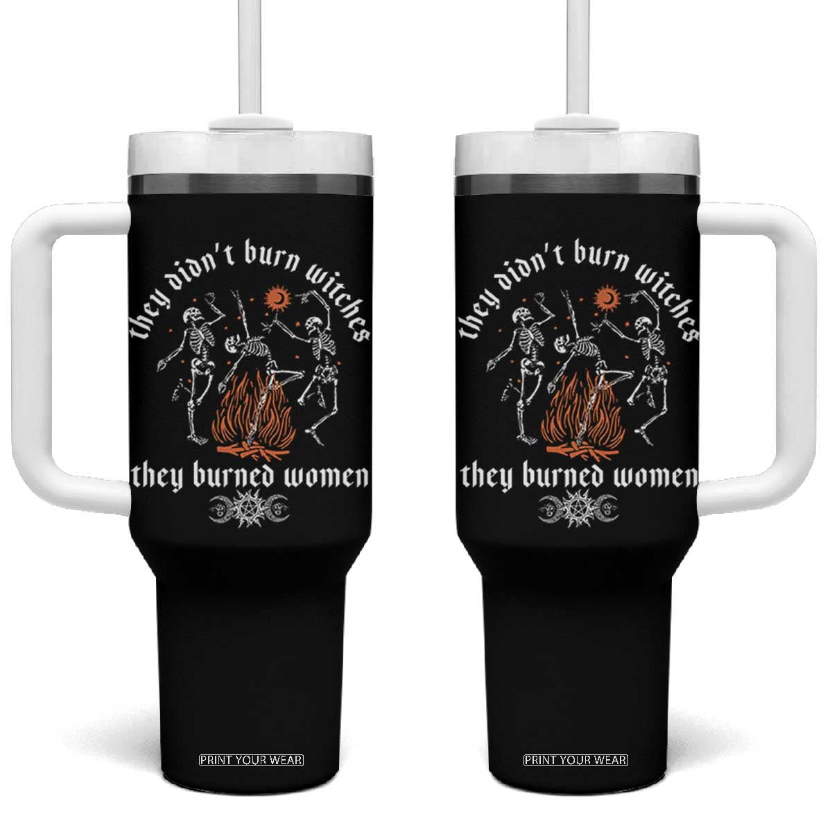 They Didnt Burn Witches They Burned Women Tumbler With Handle Feminist Witch Halloween TS11 One Size: 40 oz Black Print Your Wear