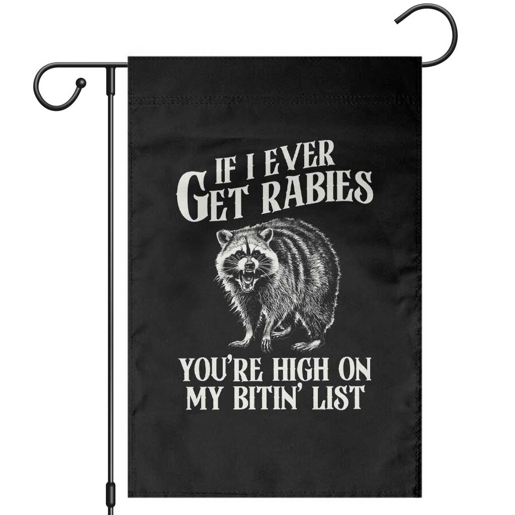 Funny If I Ever Get Rabies You're High On My Bitin' List Racoon Garden Flag TS11 Black Print Your Wear