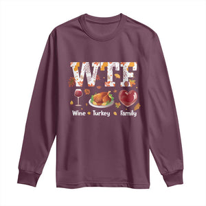 Thanksgiving Long Sleeve Shirt WTF Wine Turkey Family Autumn Season Leaves TS11 Maroon Print Your Wear