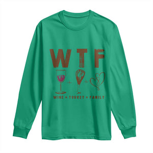 Thanksgiving Long Sleeve Shirt WTF Wine Turkey Family Autumn Season TS11 Irish Green Print Your Wear