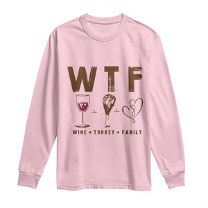 Thanksgiving Long Sleeve Shirt WTF Wine Turkey Family Autumn Season TS11 Light Pink Print Your Wear