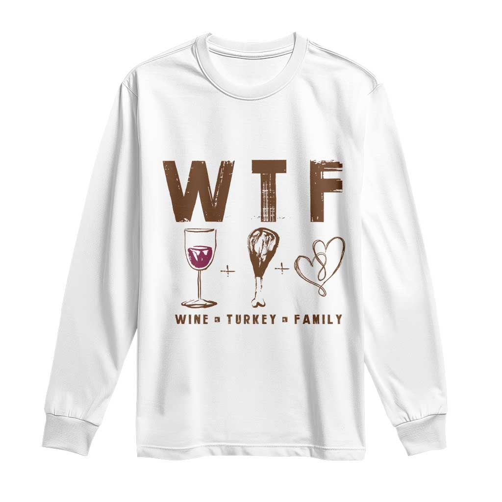 Thanksgiving Long Sleeve Shirt WTF Wine Turkey Family Autumn Season TS11 White Print Your Wear