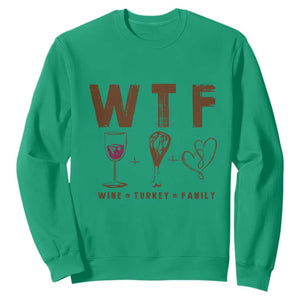 Thanksgiving Sweatshirt WTF Wine Turkey Family Autumn Season TS11 Irish Green Print Your Wear