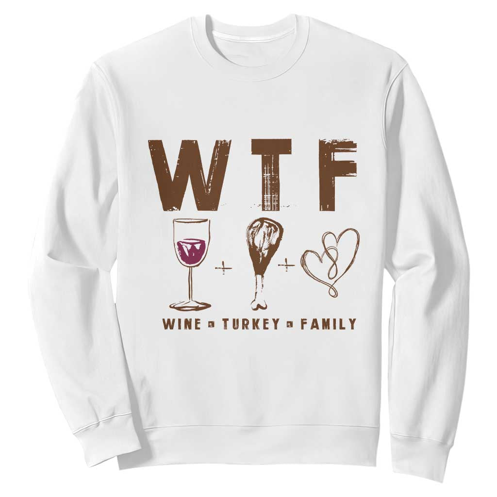 Thanksgiving Sweatshirt WTF Wine Turkey Family Autumn Season TS11 White Print Your Wear