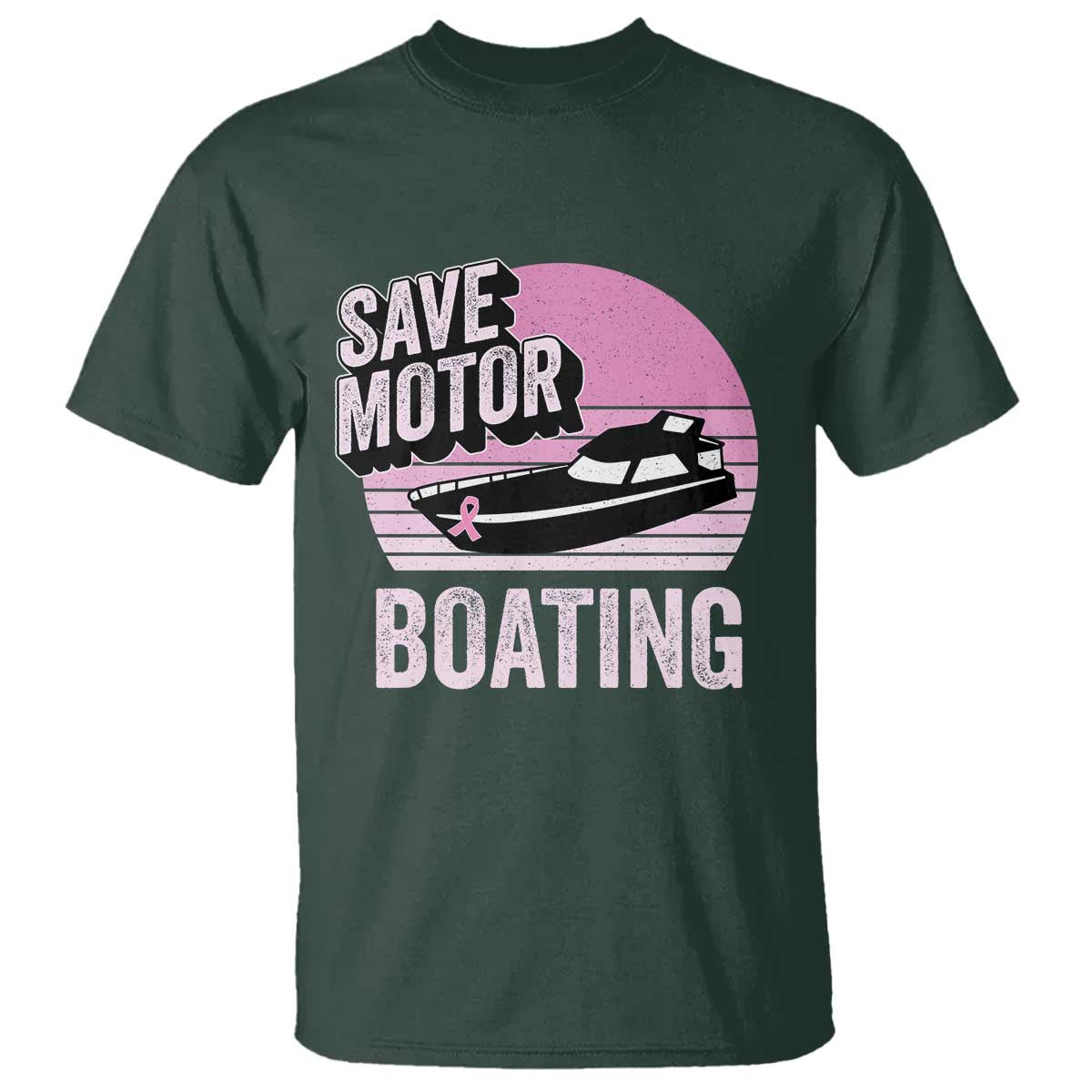 Funny Save Motor Boating T Shirt Breast Cancer Pink Ribbon TS11 Dark Forest Green Print Your Wear