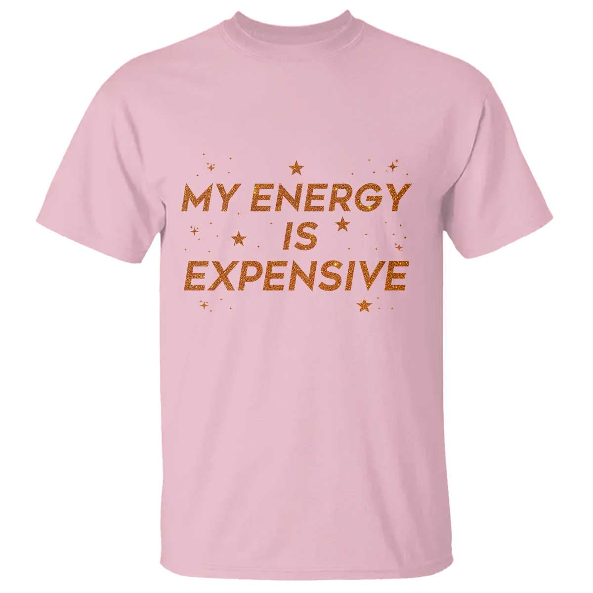 Funny Inspirational Quote T Shirt My Energy Is Expensive Sparkle Star TS11 Light Pink Print Your Wear
